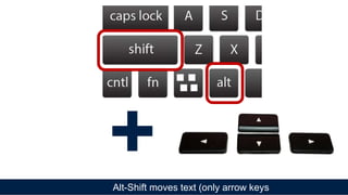 Alt-Shift moves text (only arrow keys
+
 