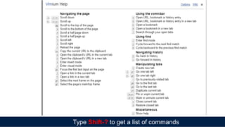 Type Shift-? to get a list of commands
 