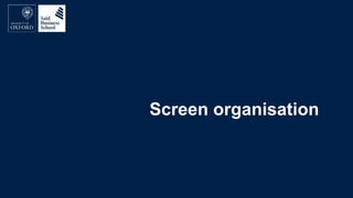 Screen organisation
 