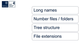 Long names
Number files / folders
Tree structure
File extensions
 