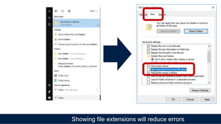 Showing file extensions will reduce errors
 