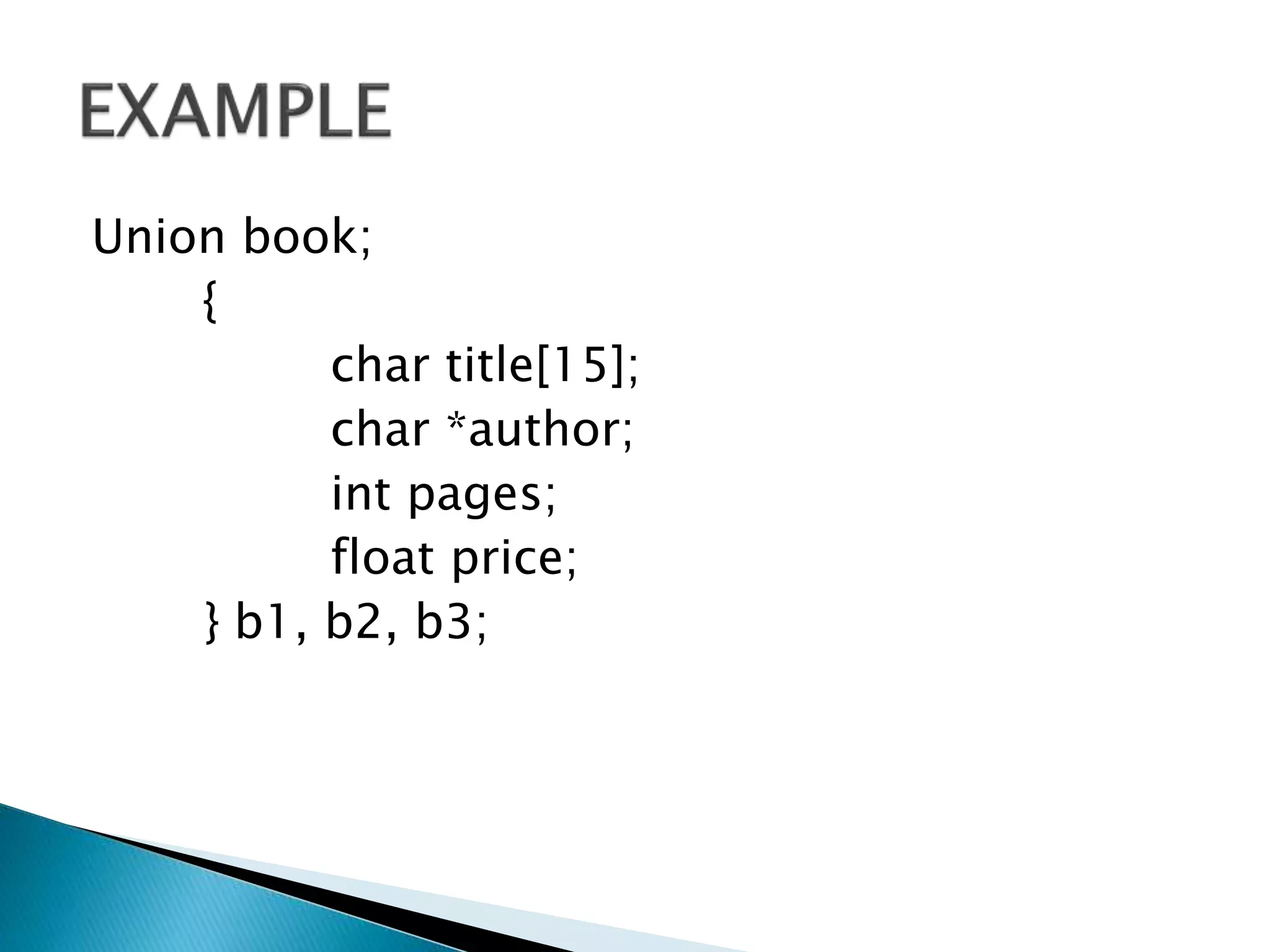 Union book;
{
char title[15];
char *author;
int pages;
float price;
} b1, b2, b3;
 