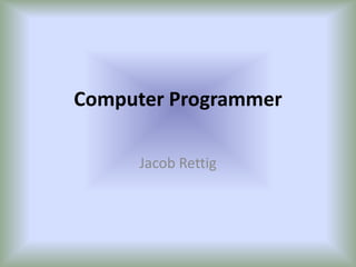 Computer Programmer Jacob Rettig 