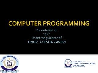 Presentation on 
“4D” 
Under the guidance of 
ENGR. AYESHA ZAVERI 
 