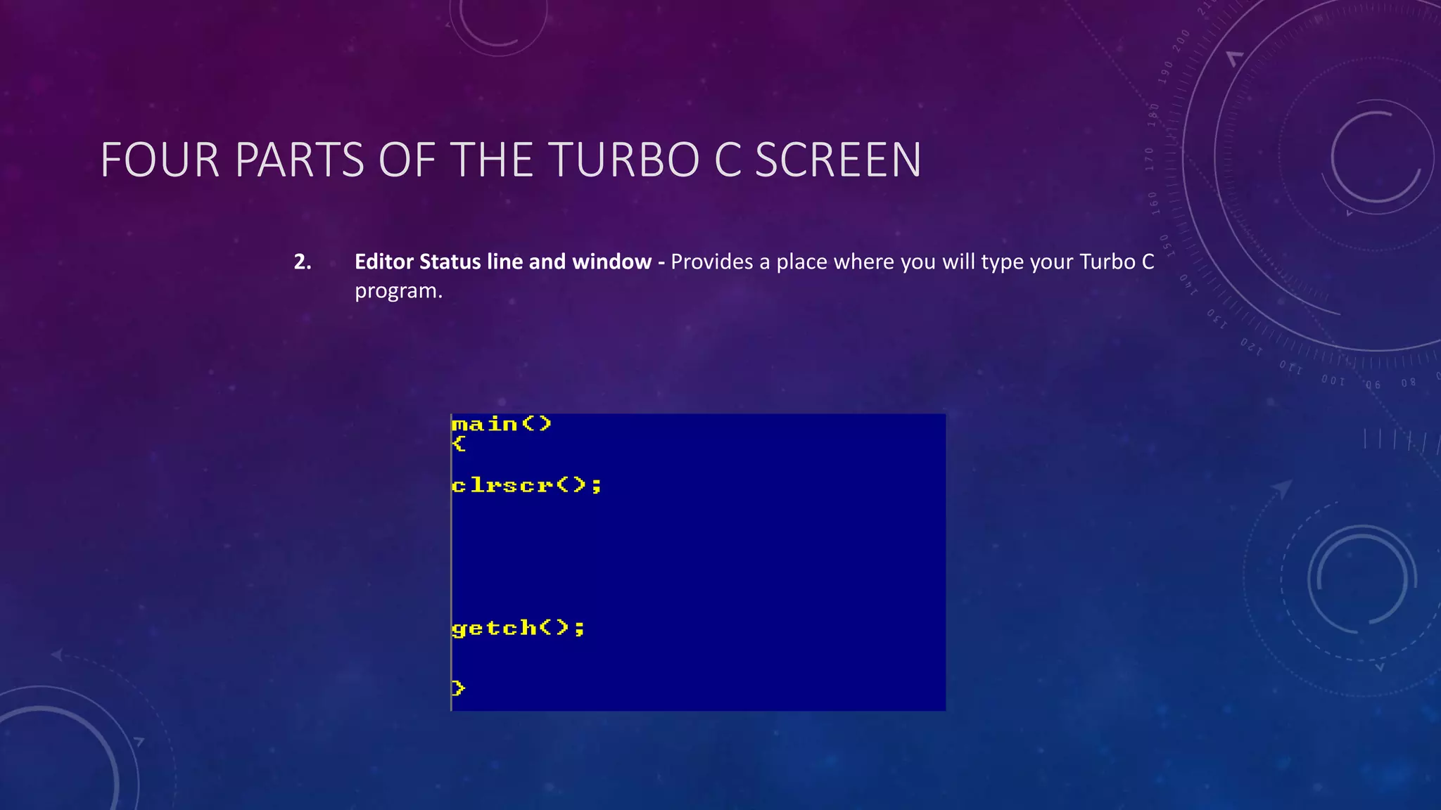 FOUR PARTS OF THE TURBO C SCREEN 2. Editor Status line and window - Provides a place where you will type your Turbo C program. 