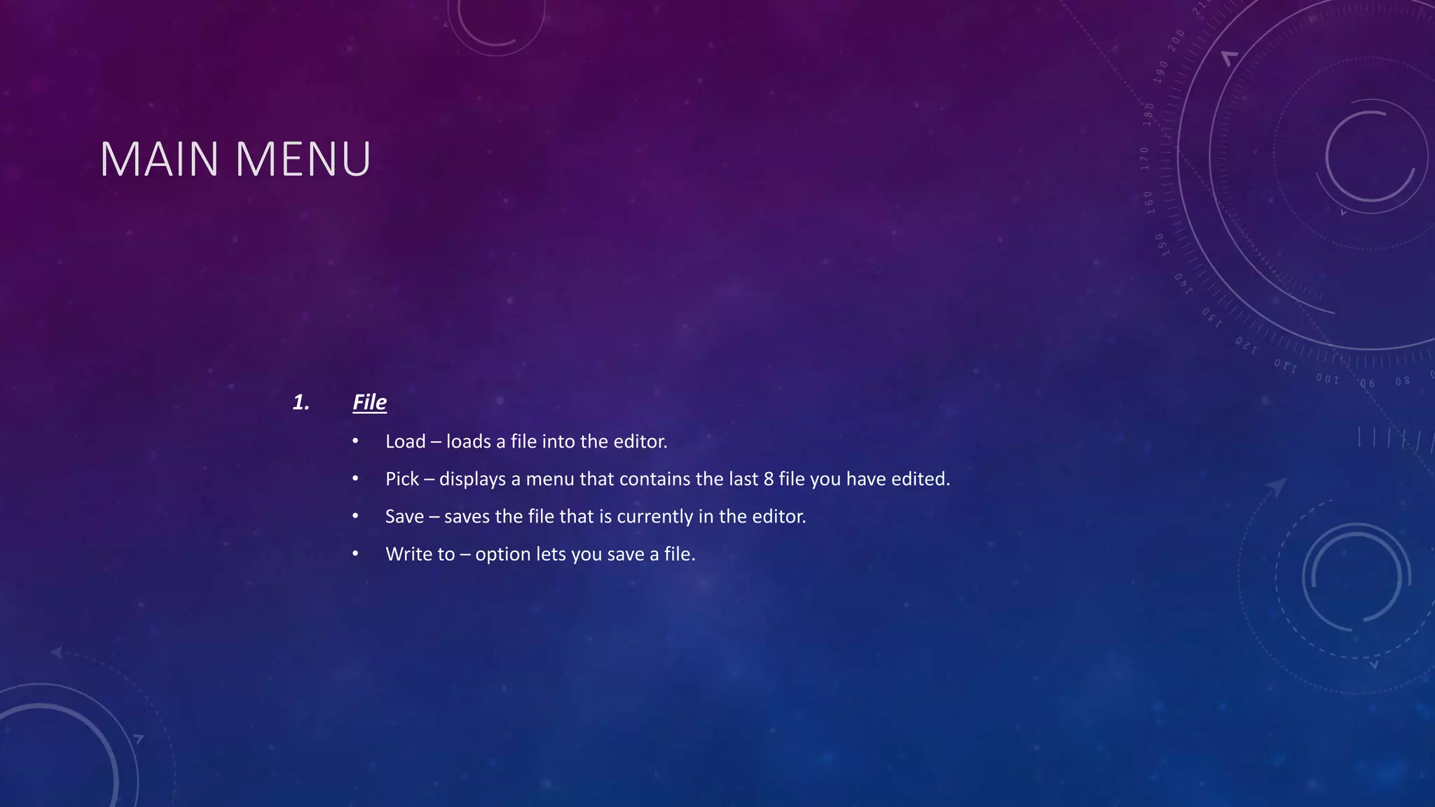 MAIN MENU 1. File • Load – loads a file into the editor. • Pick – displays a menu that contains the last 8 file you have edited. • Save – saves the file that is currently in the editor. • Write to – option lets you save a file. 