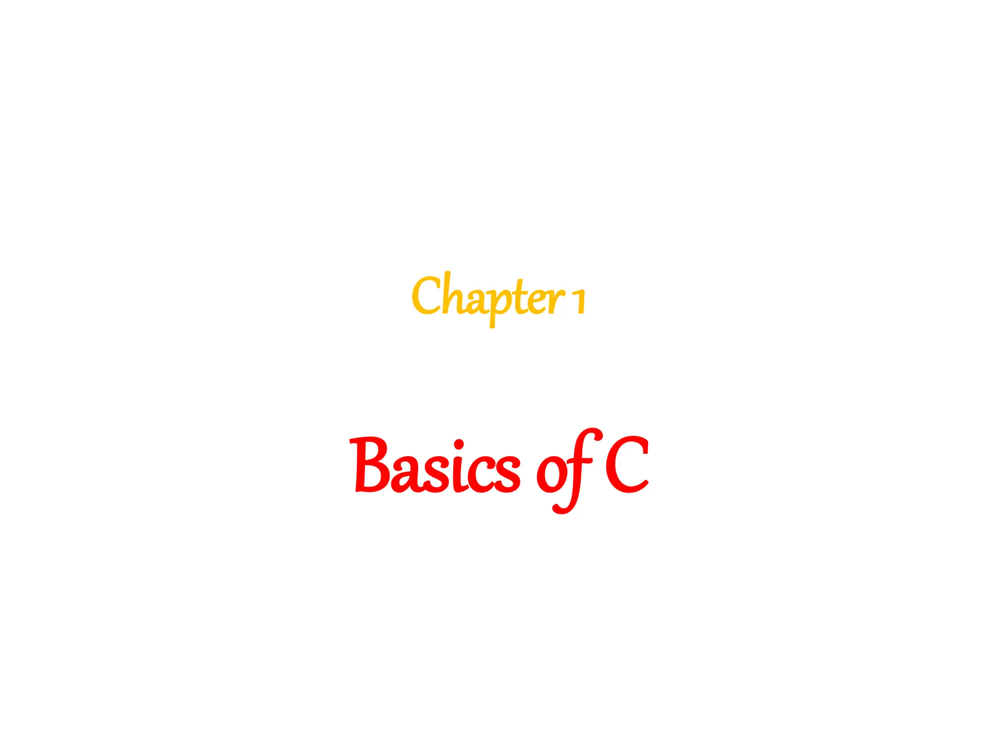 Chapter 1
Basics of C
 