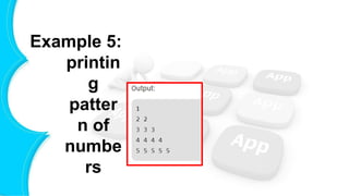 Example 5:
printin
g
patter
n of
numbe
rs
 