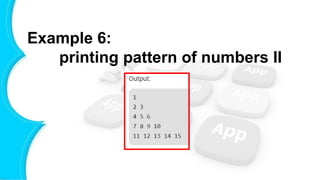 Example 6:
printing pattern of numbers II
 