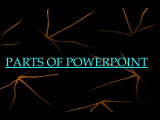 PARTS OF POWERPOINT 