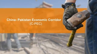 China- Pakistan Economic Corridor
(C-PEC)
 