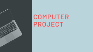 COMPUTER
PROJECT
 