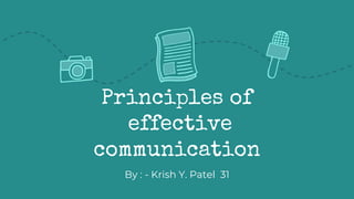 Principles of
effective
communication
By : - Krish Y. Patel 31
 