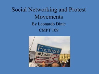 Social Networking and Protest
         Movements
       By Leonardo Dinic
          CMPT 109
 