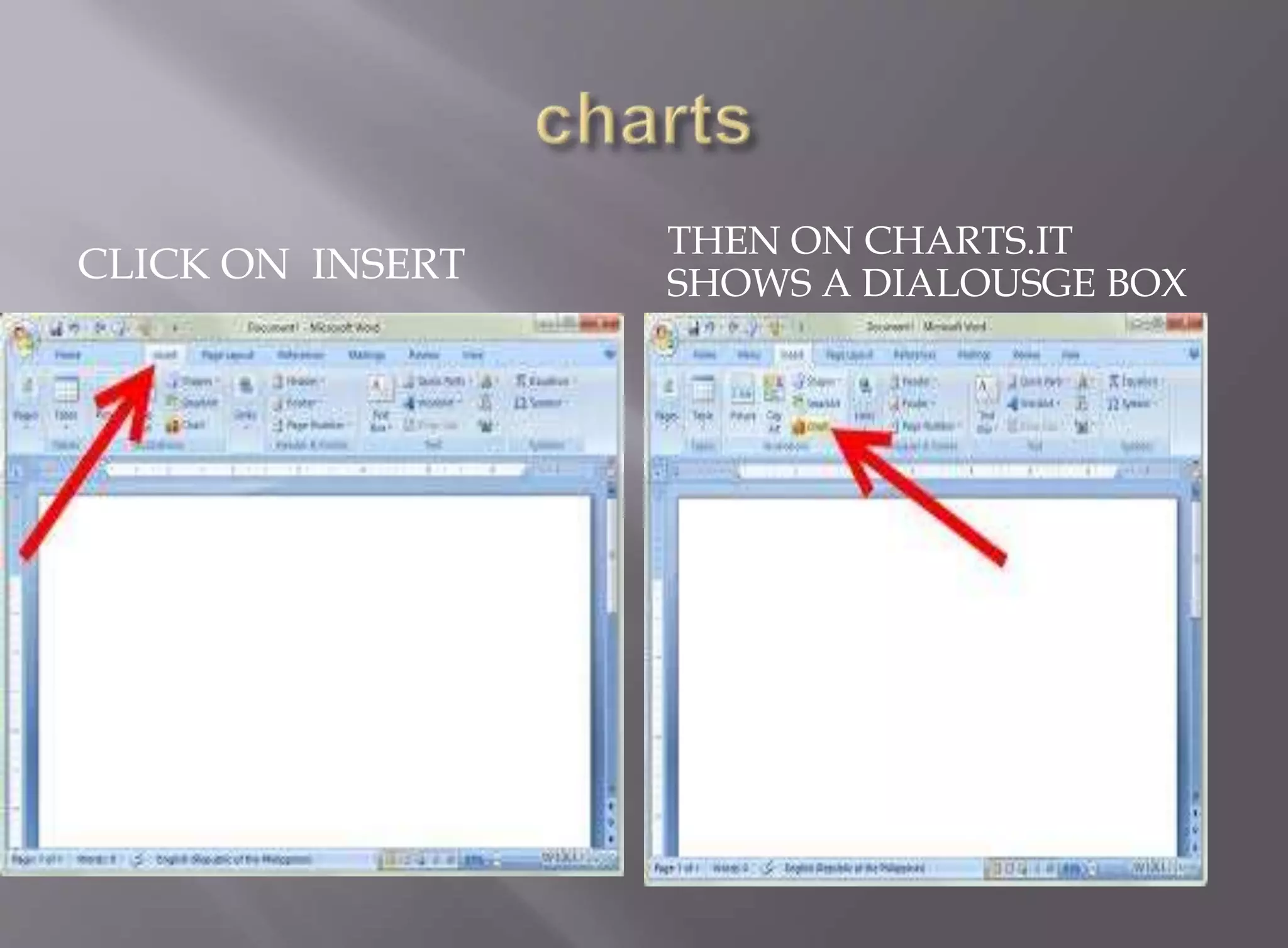 CLICK ON INSERT 
THEN ON CHARTS.IT 
SHOWS A DIALOUSGE BOX 
 
