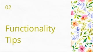 02
Functionality
Tips
 