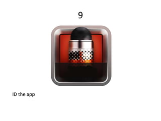 9
ID the app
 