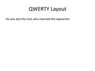 QWERTY Layout
He was also the man who invented the typewriter
 