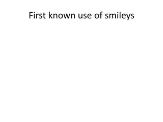 First known use of smileys
 
