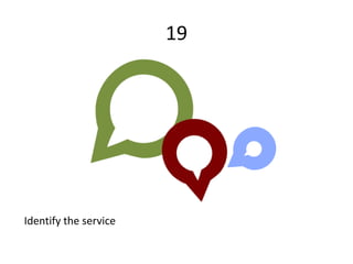 19
Identify the service
 