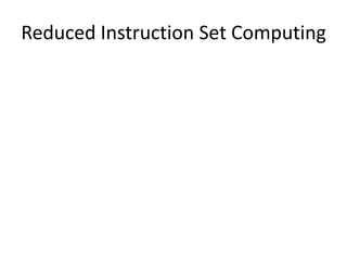 Reduced Instruction Set Computing
 
