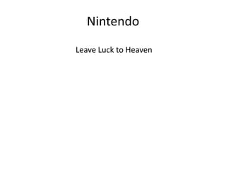 Nintendo
Leave Luck to Heaven
 