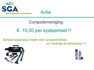 specialistisch onderhoud

Actie

Computerreiniging

€ 10,00 per systeemset !!
Schone apparatuur beter voor uw gezondheid,
en verlengt de levensduur !!

 