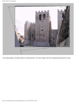 Karbo's Software Tips, Photoshop.
You always apply a transformation by hitting [Enter]. The the image is OK from a geometrically point of view:
http://www.karbosguide.com/software/photoshop01.htm (3 of 5)7/27/2004 4:07:19 AM
 