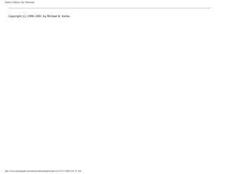 Karbo's Software Tips, Photoshop.
Copyright (c) 1996-2001 by Michael B. Karbo.
http://www.karbosguide.com/software/photoshop01b.htm (4 of 4)7/27/2004 4:07:21 AM
 