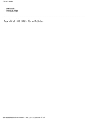 Tips for Windows.
q Next page
q Previous page
Copyright (c) 1996-2001 by Michael B. Karbo.
http://www.karbosguide.com/software/11.htm (2 of 2)7/27/2004 4:07:29 AM
 