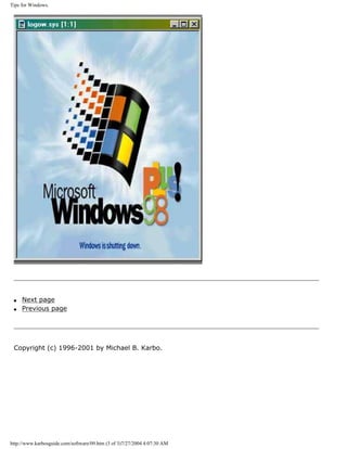 Tips for Windows.
q Next page
q Previous page
Copyright (c) 1996-2001 by Michael B. Karbo.
http://www.karbosguide.com/software/09.htm (3 of 3)7/27/2004 4:07:30 AM
 