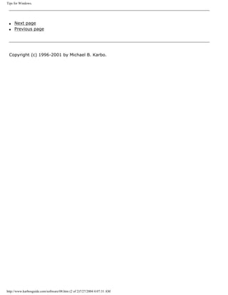 Tips for Windows.
q Next page
q Previous page
Copyright (c) 1996-2001 by Michael B. Karbo.
http://www.karbosguide.com/software/08.htm (2 of 2)7/27/2004 4:07:31 AM
 