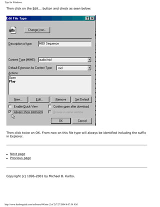 Tips for Windows.
Then click on the Edit... button and check as seen below:
Then click twice on OK. From now on this file type will always be identified including the suffix
in Explorer.
q Next page
q Previous page
Copyright (c) 1996-2001 by Michael B. Karbo.
http://www.karbosguide.com/software/04.htm (2 of 2)7/27/2004 4:07:34 AM
 
