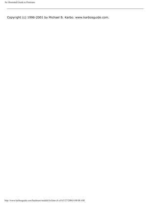 An illustrated Guide to Pentiums
Copyright (c) 1996-2001 by Michael B. Karbo. www.karbosguide.com.
http://www.karbosguide.com/hardware/module3c4.htm (6 of 6)7/27/2004 4:08:08 AM
 