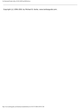 An illustrated Guide toZip, LS120, HiFD and MO-drives
Copyright (c) 1996-2001 by Michael B. Karbo. www.karbosguide.com.
http://www.karbosguide.com/hardware/module4d.htm (8 of 8)7/27/2004 4:09:03 AM
 