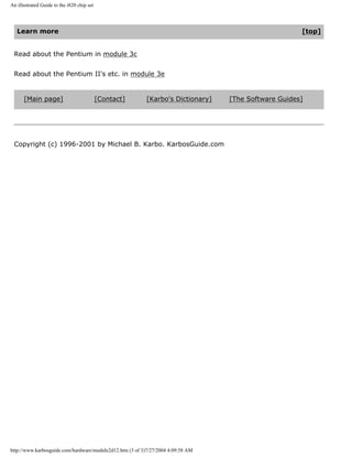 An illustrated Guide to the i820 chip set
Learn more [top]
Read about the Pentium in module 3c
Read about the Pentium II's etc. in module 3e
[Main page] [Contact] [Karbo's Dictionary] [The Software Guides]
Copyright (c) 1996-2001 by Michael B. Karbo. KarbosGuide.com
http://www.karbosguide.com/hardware/module2d12.htm (3 of 3)7/27/2004 4:09:58 AM
 