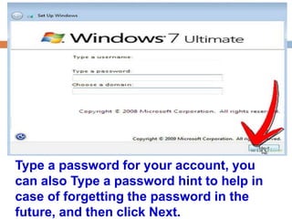 Type a password for your account, you 
can also Type a password hint to help in 
case of forgetting the password in the 
future, and then click Next. 
 