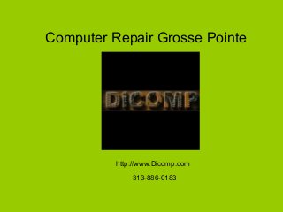 Computer Repair Grosse Pointe
http://www.Dicomp.com
313-886-0183
 