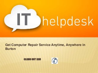 01283 337 225
Get Computer Repair Service Anytime, Anywhere in
Burton
 