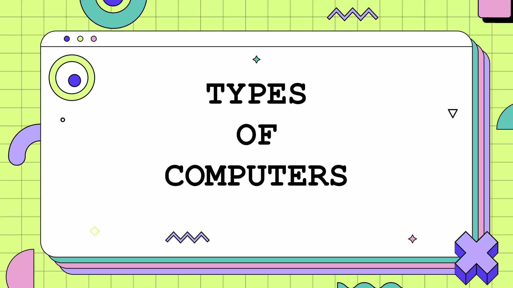 TYPES
OF
COMPUTERS
 