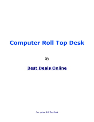 Computer Roll Top Desk

                by

     Best Deals Online




        Computer Roll Top Desk
 