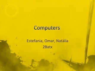 Estefania, Omar, Natàlia
         2Batx
 