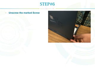 Unscrew the marked Screw
STEP#6
 