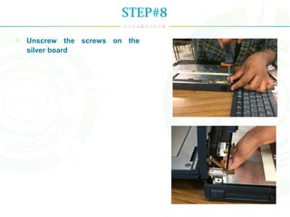 Unscrew the screws on the
silver board
STEP#8
 