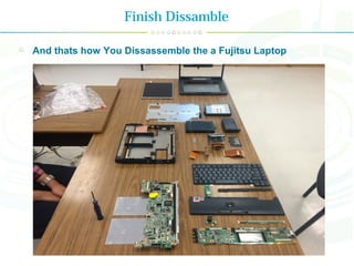 Finish Dissamble
And thats how You Dissassemble the a Fujitsu Laptop
 