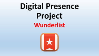 Digital Presence
Project
Wunderlist
 