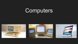 Computers
 