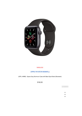 WIRELESS
APPLE WATCH SERIES 5
(
GPS, 44MM) - Space Gray Aluminum Case with Black Sport Band (Renewed
)
$192.00
Add to cart
●
●
●
 