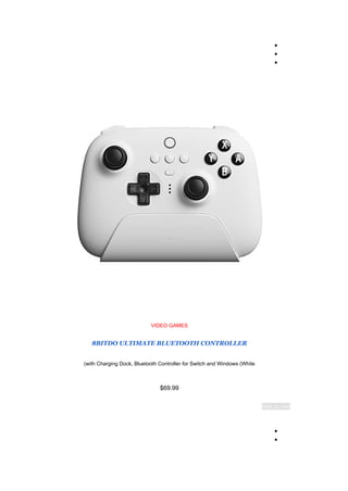 ●
●
●
VIDEO GAMES
8BITDO ULTIMATE BLUETOOTH CONTROLLER
with Charging Dock, Bluetooth Controller for Switch and Windows (White
)
$69.99
Add to cart
●
●
 