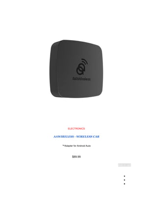 ELECTRONICS
AAWIRELESS - WIRELESS CAR
Adapter for Android Auto
™
$89.99
Add to cart
●
●
●
 